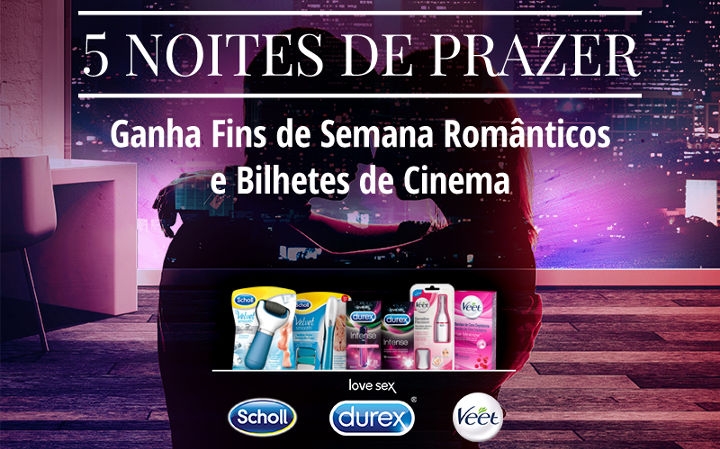 Scholl, Veet e Durex, 5 Noites de prazer - campanha Dia dos namorados 2017